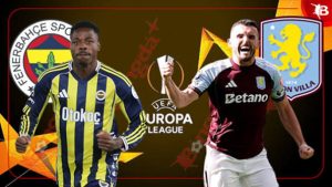 Nhận định trận Aston Villa Đấu Với Fenerbahçe